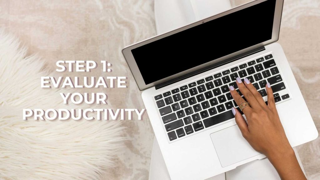 Step 1 Evaluate your productivity