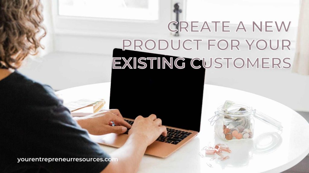 Create A New Product For Your Existing Customers