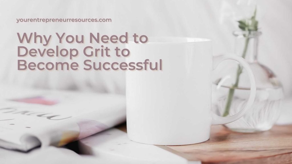 Lesson 4 – Why You Need to Develop Grit to Become Successful