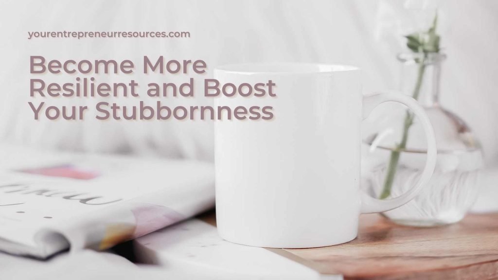 Lesson 9 - Become More Resilient and Boost Your Stubbornness