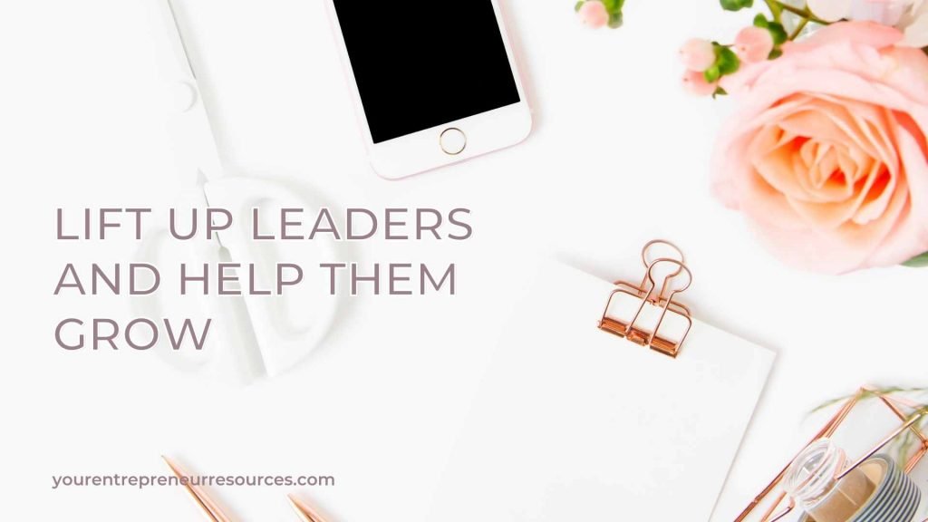 Lift Up Leaders and Help Them Grow