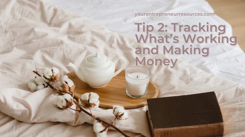 Tip 2 Tracking What’s Working and Making Money