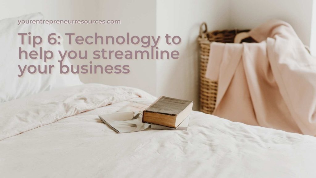 Tip 6 Technology to help you streamline your business