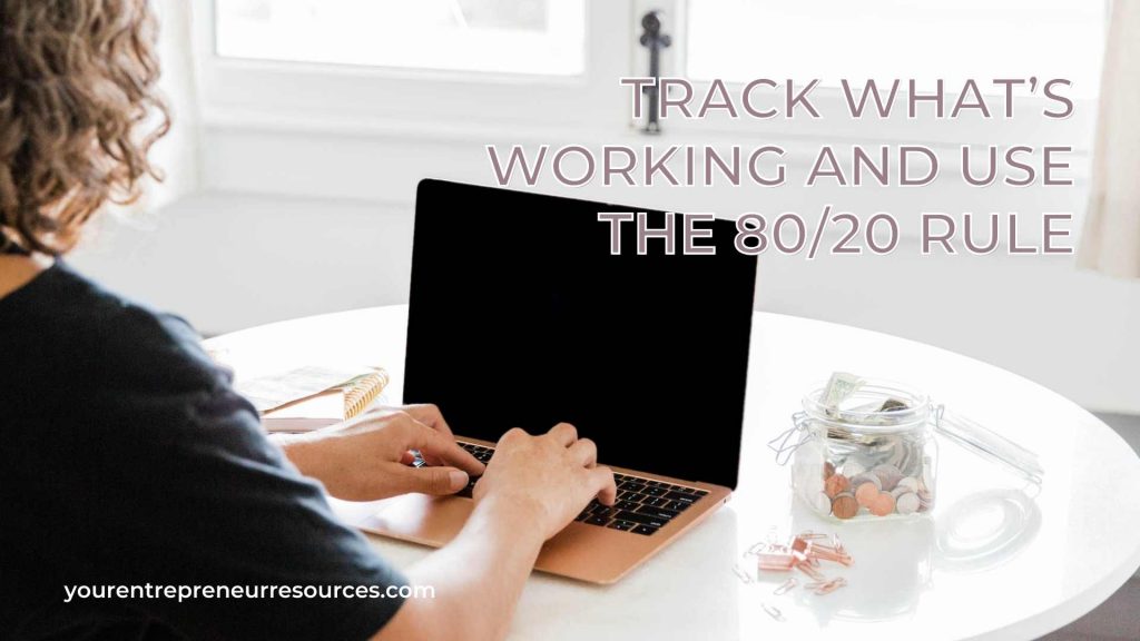 Track What’s Working And Use The 80:20 Rule