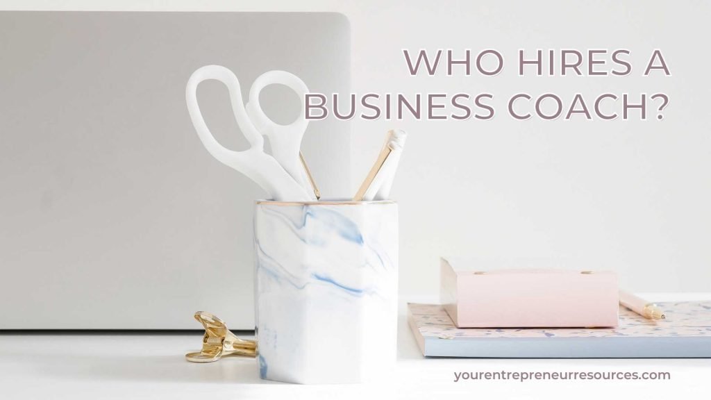 Who hires a business coach?