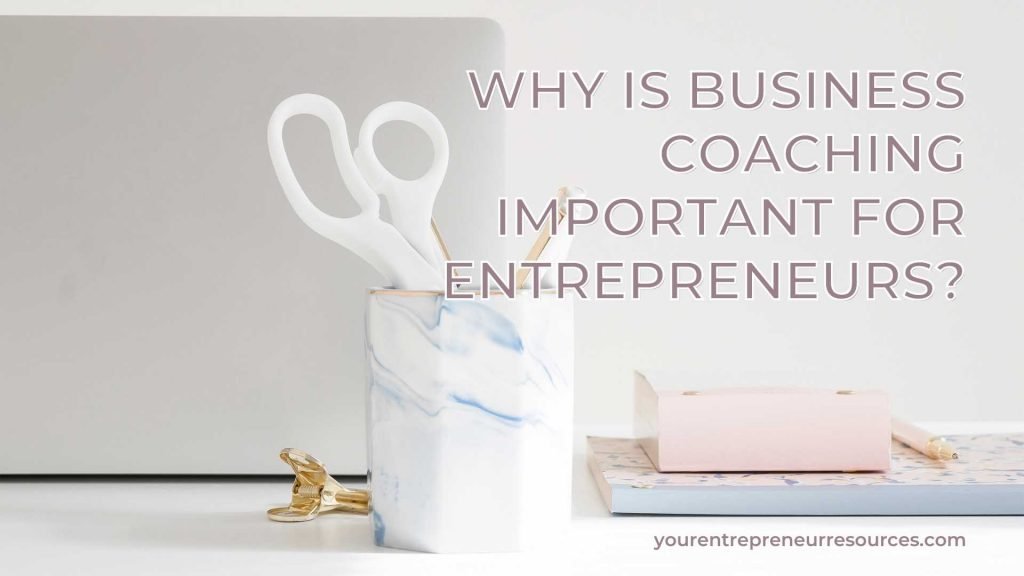Why is Business Coaching Important for Entrepreneurs?