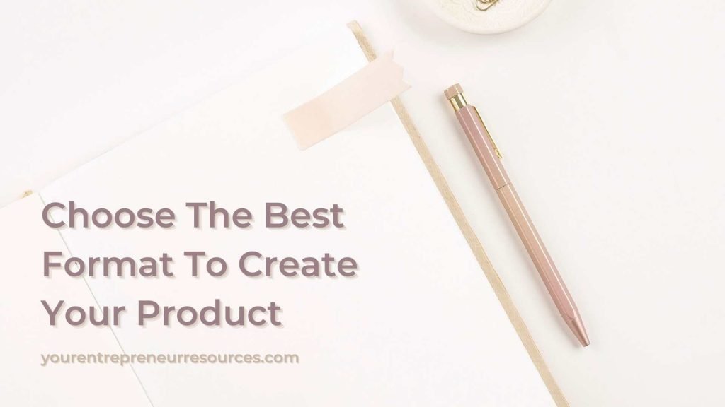 Choose The Best Format To Create Your Product