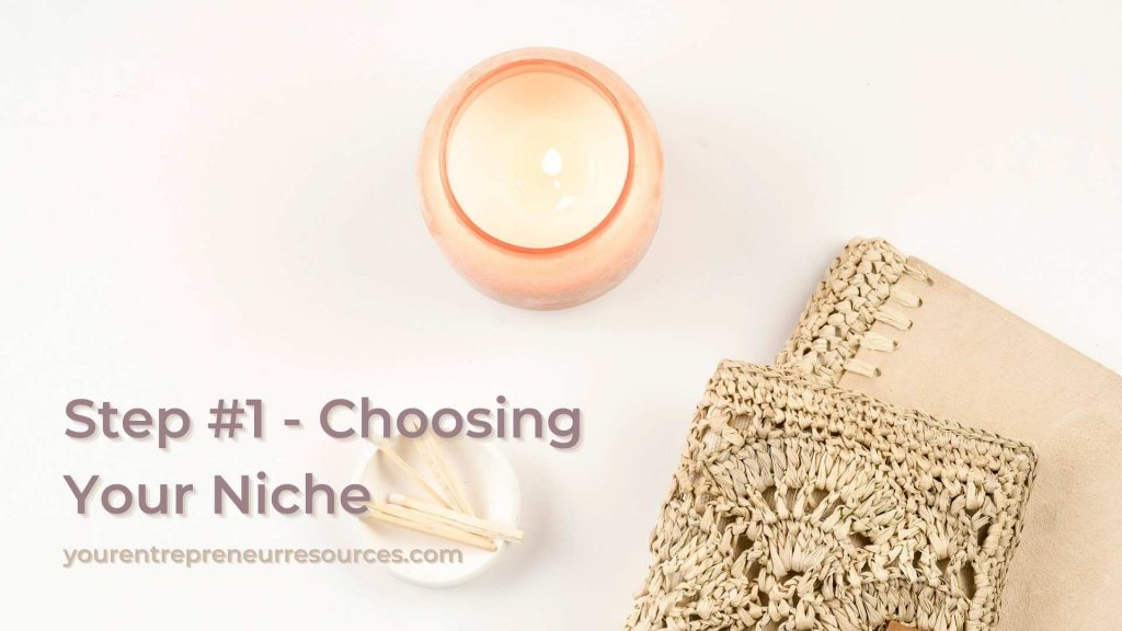 Step #1 - Choosing Your Niche – The Most Important Decision You Will Make