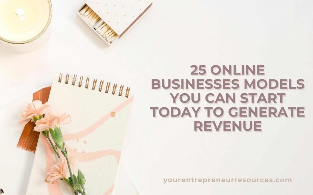 The 25 Online Business models you can start today to generate revenue right now!