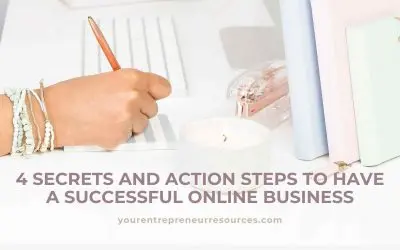 4 Secrets and Action Steps to have a Successful Online Business