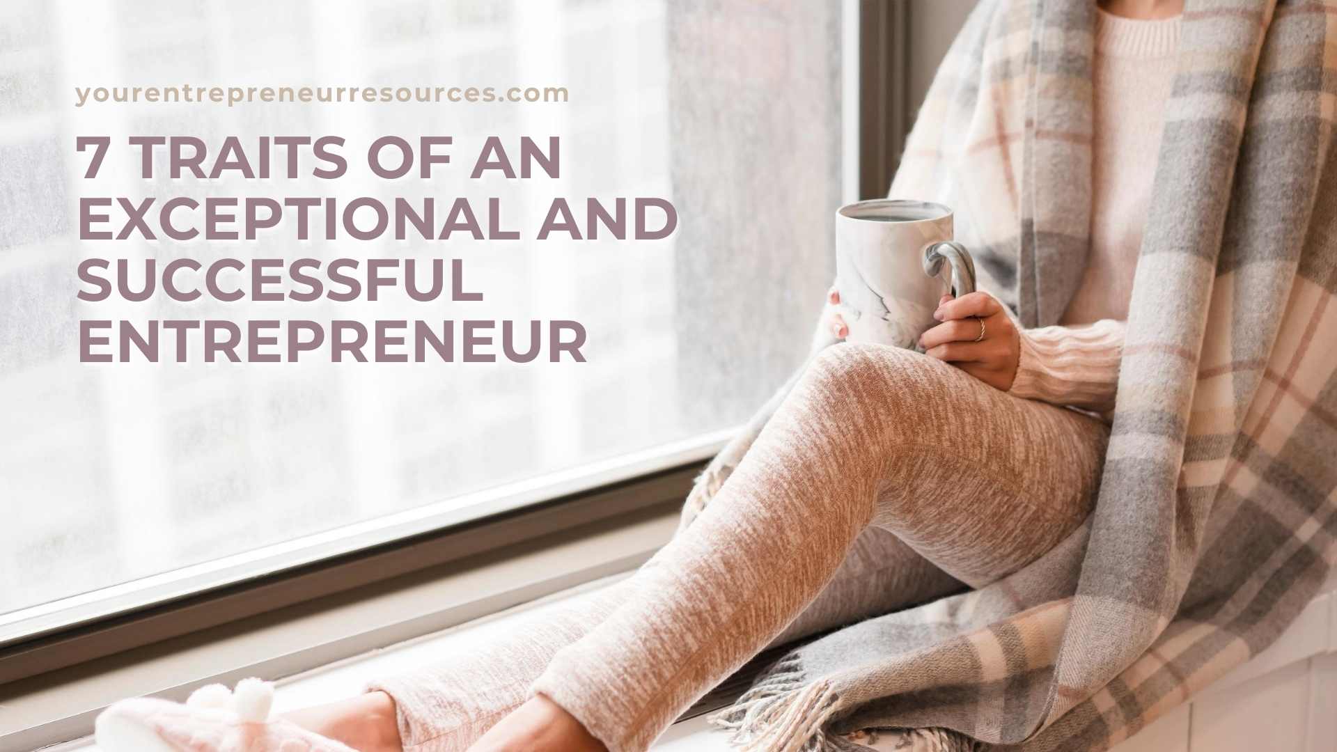 7 traits of an Exceptional and Successful Entrepreneur
