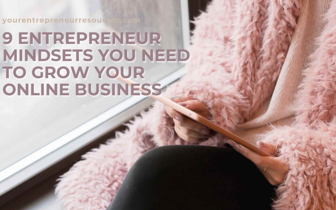 9 Entrepreneur mindsets you need to grow your online business