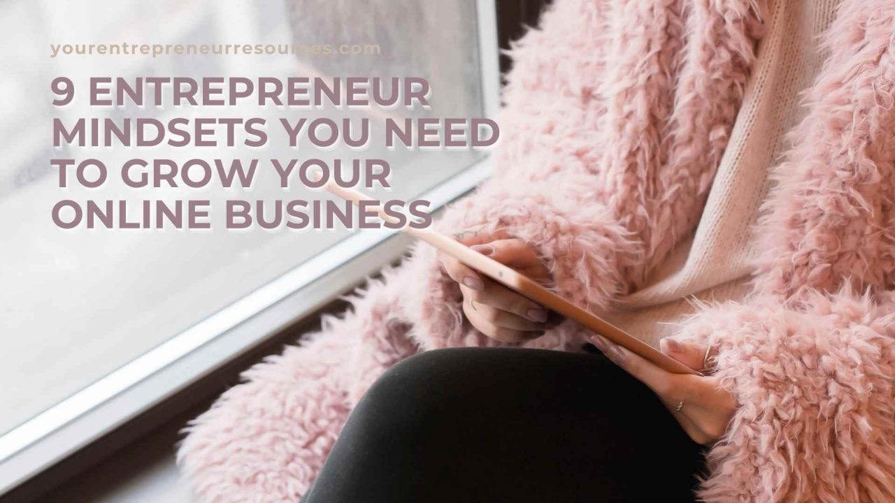 9 Entrepreneur Mindsets You Need To Grow Your Online Business