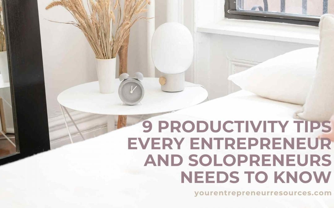 9 Productivity Tips every Entrepreneur and Solopreneur needs to know