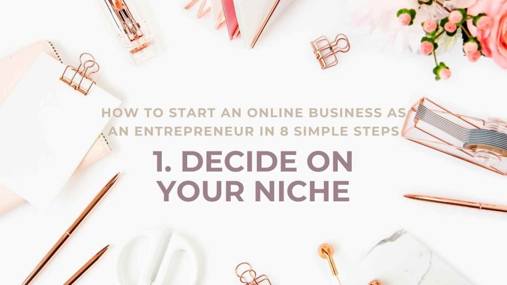 There are numerous things to consider when starting an online business. With the saturated amount of information on the internet, you might get stuck wondering what your steps should be and where to even start. Here are 8 simple steps you can follow to help you start and grow your business. Here is the guide to show you exactly how to start an online business as an entrepreneur.