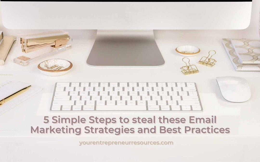 5 Simple Steps to steal these Email Marketing Strategies and Best Practices