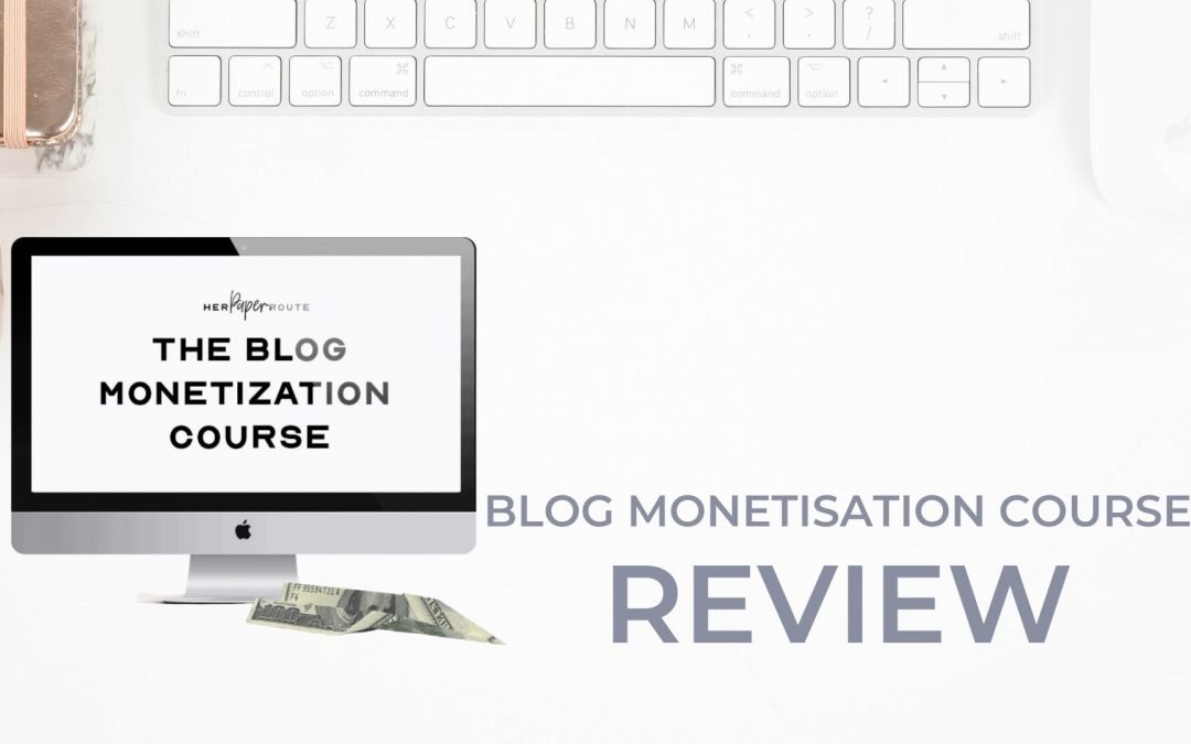 [Bonus] How to monetise your blog: Blog Monetisation Course Review – HerPaperRoute