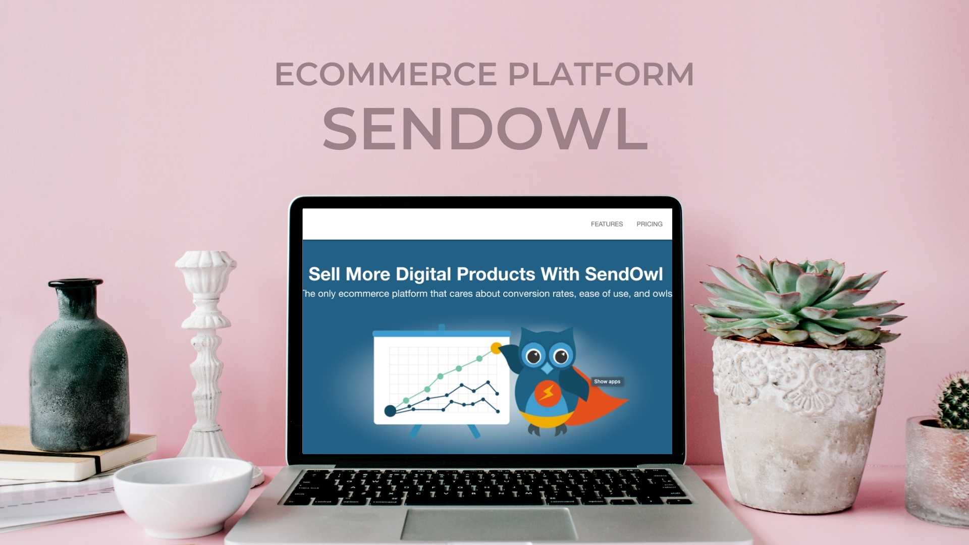 Sendowl review is this ecommerce paltform right for you sell online