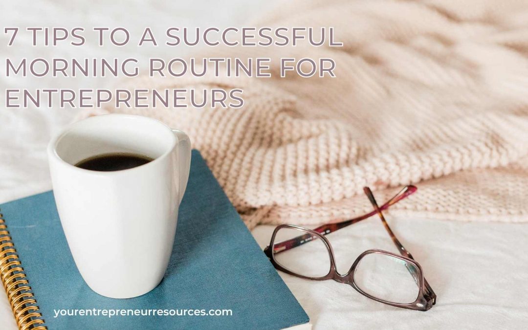 7 Tips to a Successful Morning routine for Entrepreneurs
