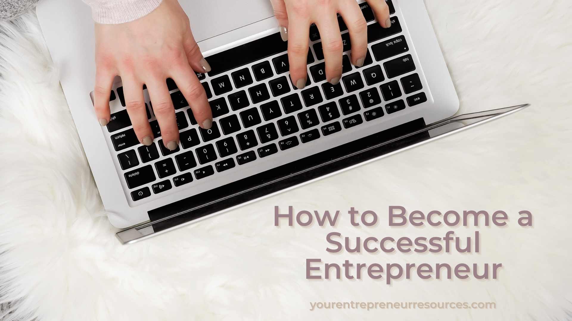 How to Become a Successful Entrepreneur 10 key Lessons to developing the Grit, Drive and hustle