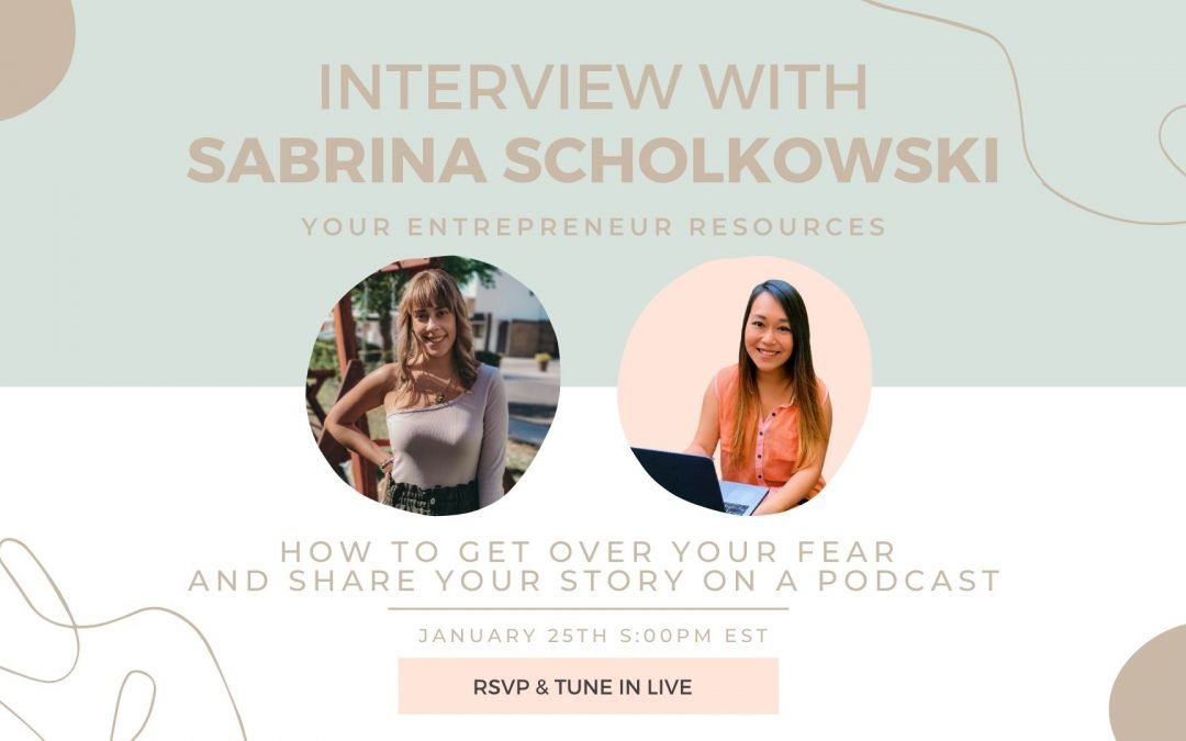 How to get over your fear and sharing your story on a podcast with Sabrina Scholkowski