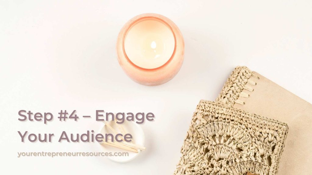 Step #4 – Engage Your Audience