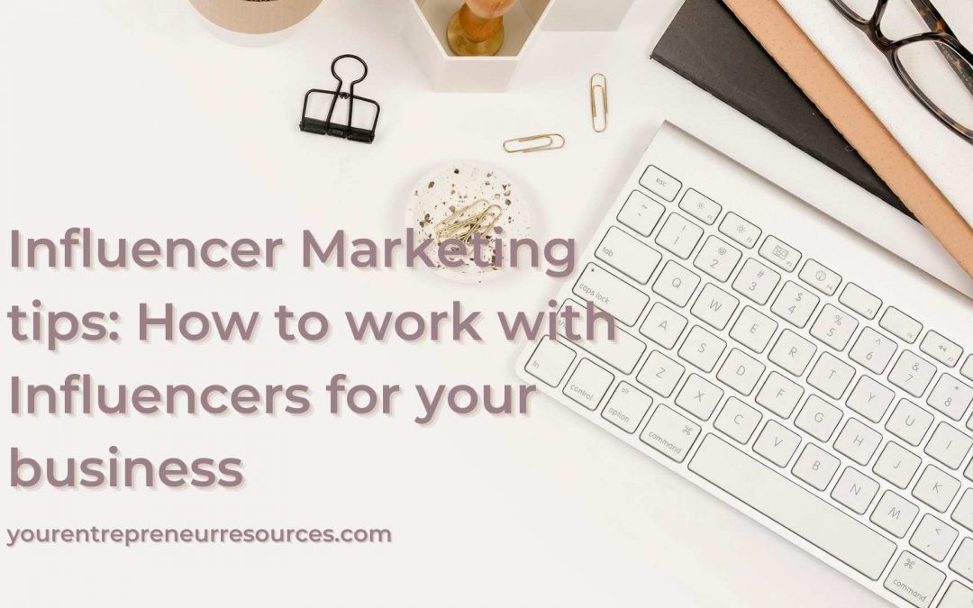 Influencer Marketing tips: How to work with Influencers for your business