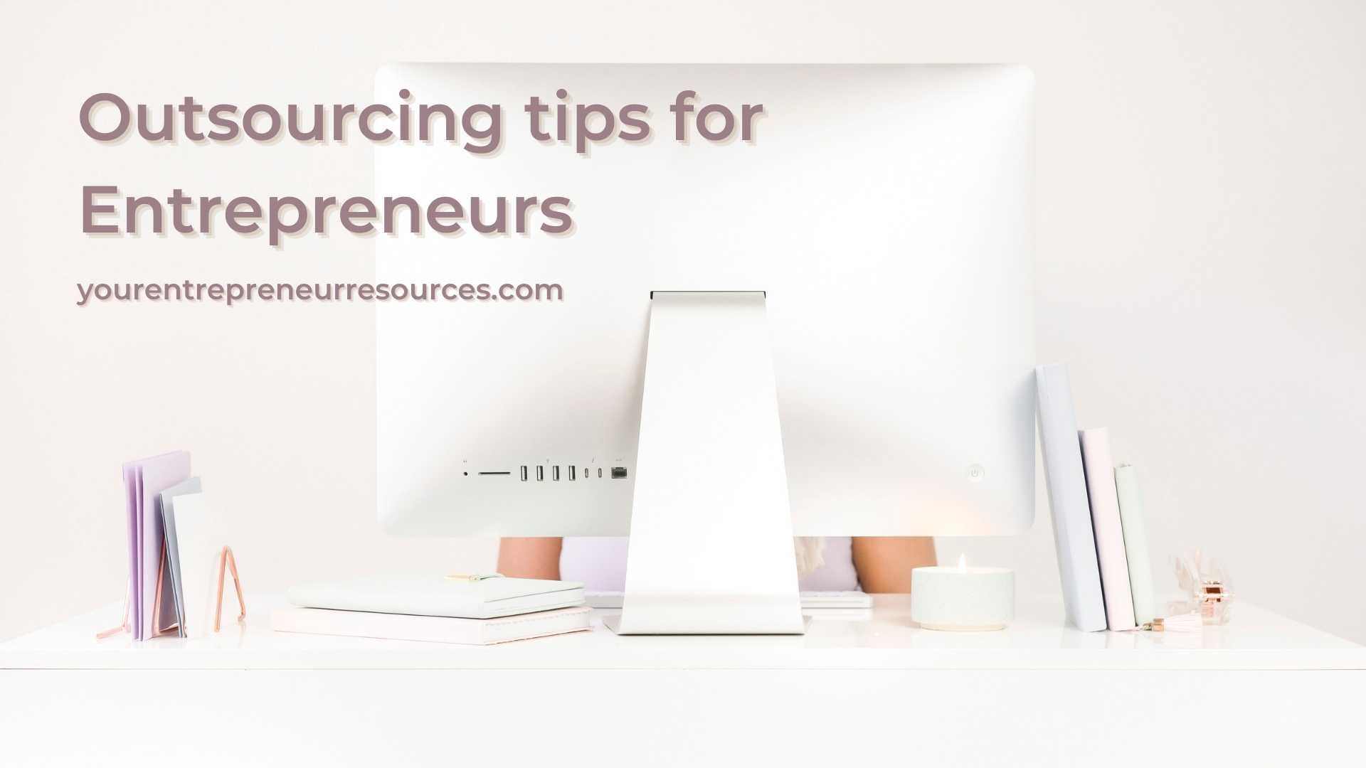 Outsourcing tips for Entrepreneurs How Outsourcing works and why outsourcing is good