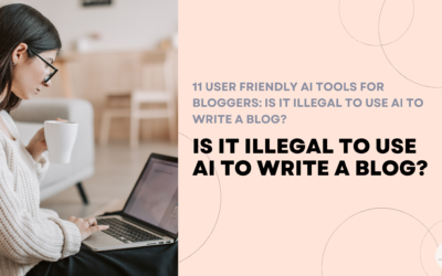 11 User Friendly AI Tools For Bloggers: Is It Illegal To Use AI To Write A Blog?