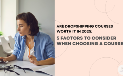 Are Dropshipping Courses Worth It In 2025: 5 Factors To Consider When Choosing A Course